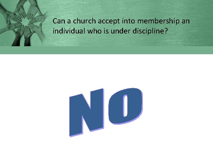 Can a church accept into membership an individual who is under discipline? 