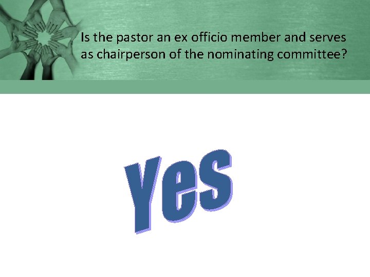 Is the pastor an ex officio member and serves as chairperson of the nominating