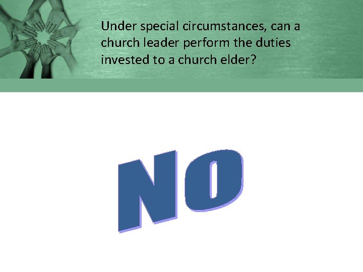 Under special circumstances, can a church leader perform the duties invested to a church