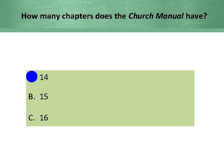How many chapters does the Church Manual have? A. 14 B. 15 C. 16