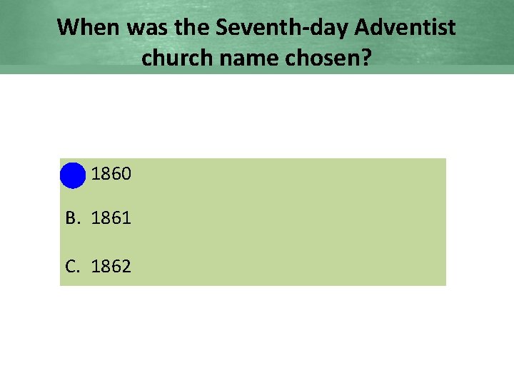 When was the Seventh-day Adventist church name chosen? A. 1860 B. 1861 C. 1862