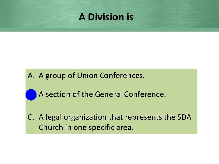 A Division is A. A group of Union Conferences. B. A section of the