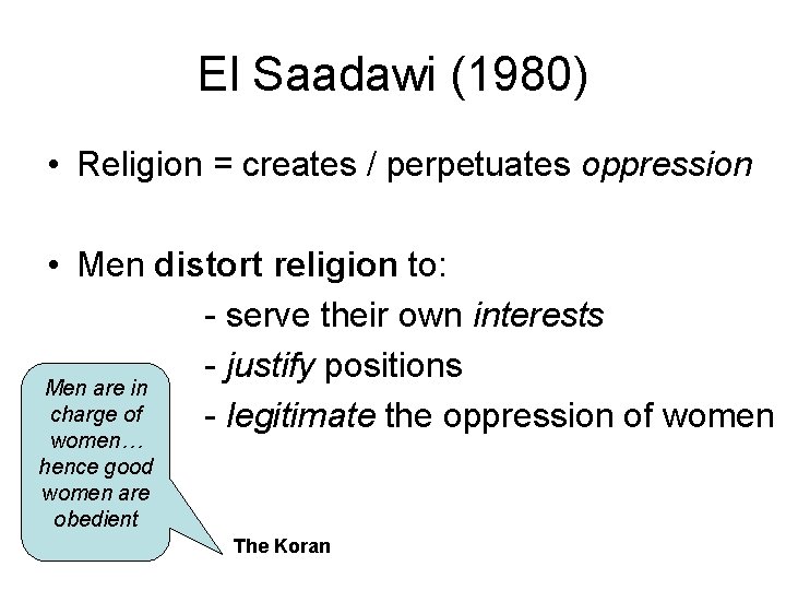 El Saadawi (1980) • Religion = creates / perpetuates oppression • Men distort religion