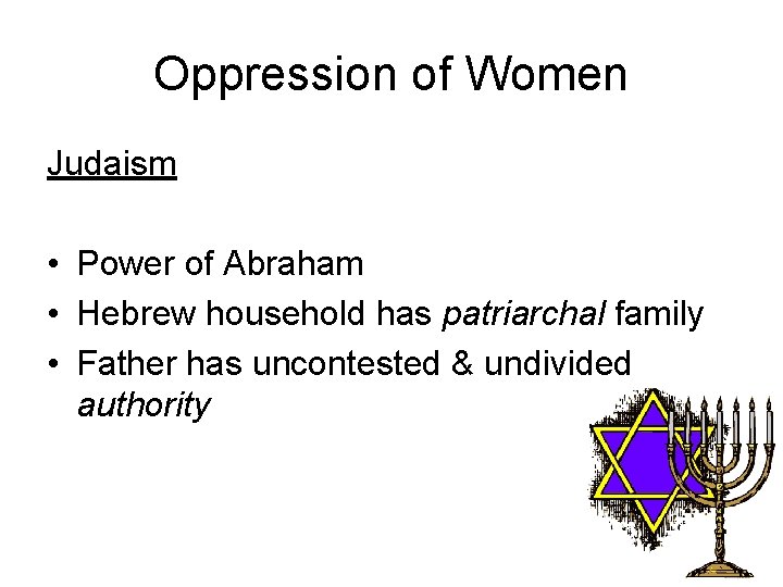 Oppression of Women Judaism • Power of Abraham • Hebrew household has patriarchal family