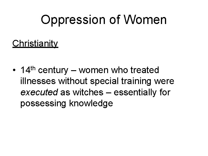 Oppression of Women Christianity • 14 th century – women who treated illnesses without