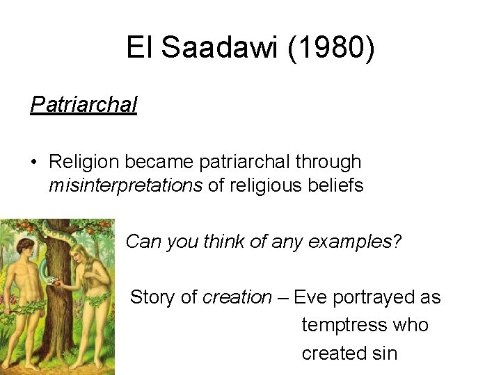 El Saadawi (1980) Patriarchal • Religion became patriarchal through misinterpretations of religious beliefs Can