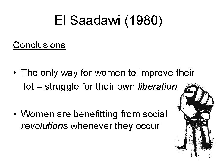 El Saadawi (1980) Conclusions • The only way for women to improve their lot