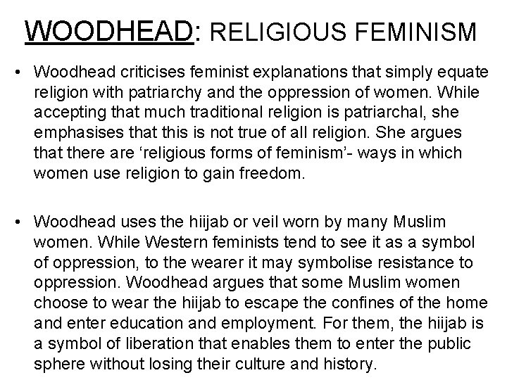 WOODHEAD: RELIGIOUS FEMINISM • Woodhead criticises feminist explanations that simply equate religion with patriarchy
