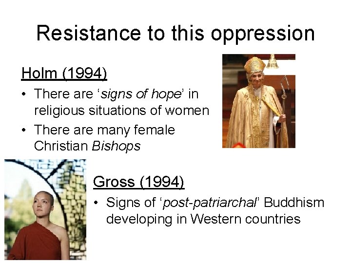 Resistance to this oppression Holm (1994) • There are ‘signs of hope’ in religious