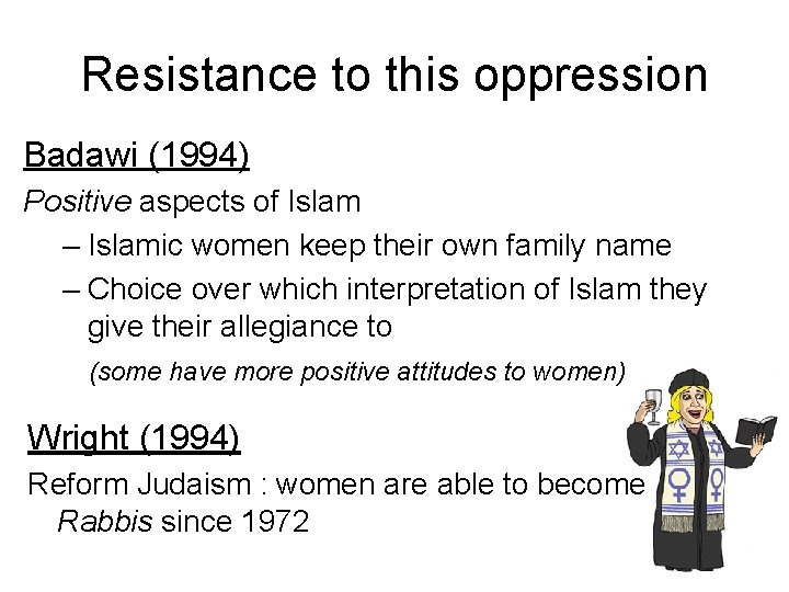 Resistance to this oppression Badawi (1994) Positive aspects of Islam – Islamic women keep