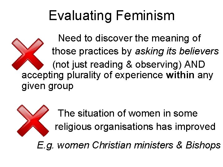 Evaluating Feminism Need to discover the meaning of those practices by asking its believers