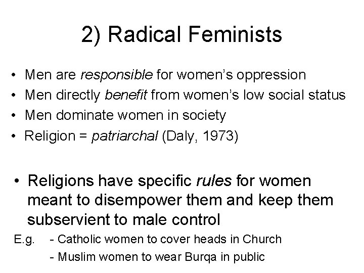 2) Radical Feminists • • Men are responsible for women’s oppression Men directly benefit