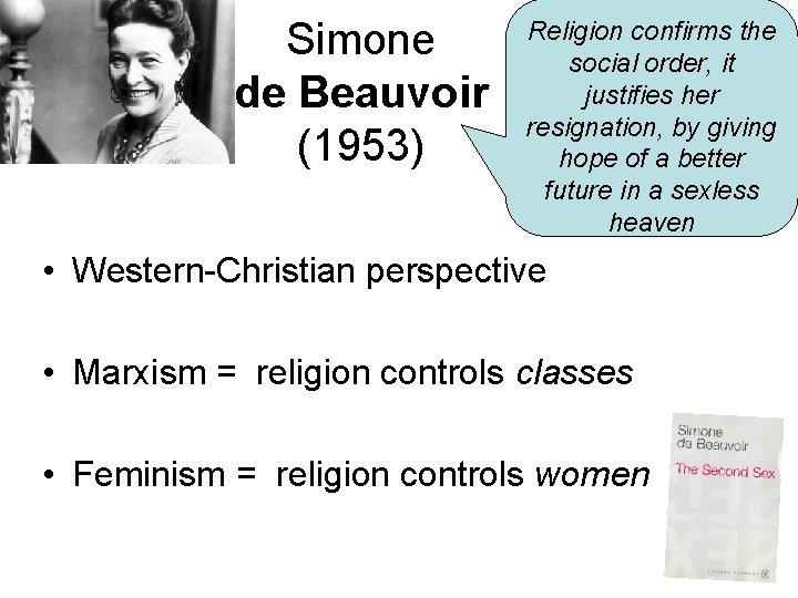 Simone de Beauvoir (1953) Religion confirms the social order, it justifies her resignation, by