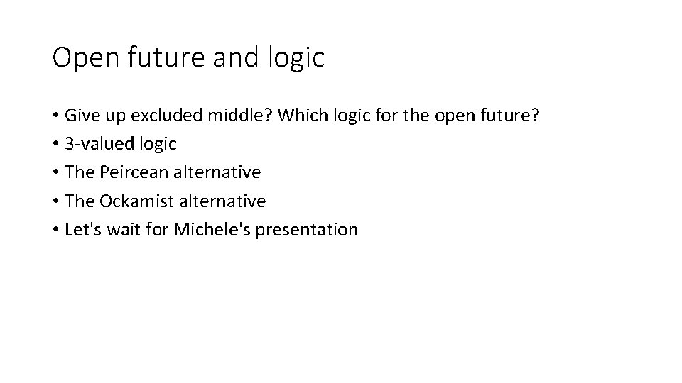 Open future and logic • Give up excluded middle? Which logic for the open