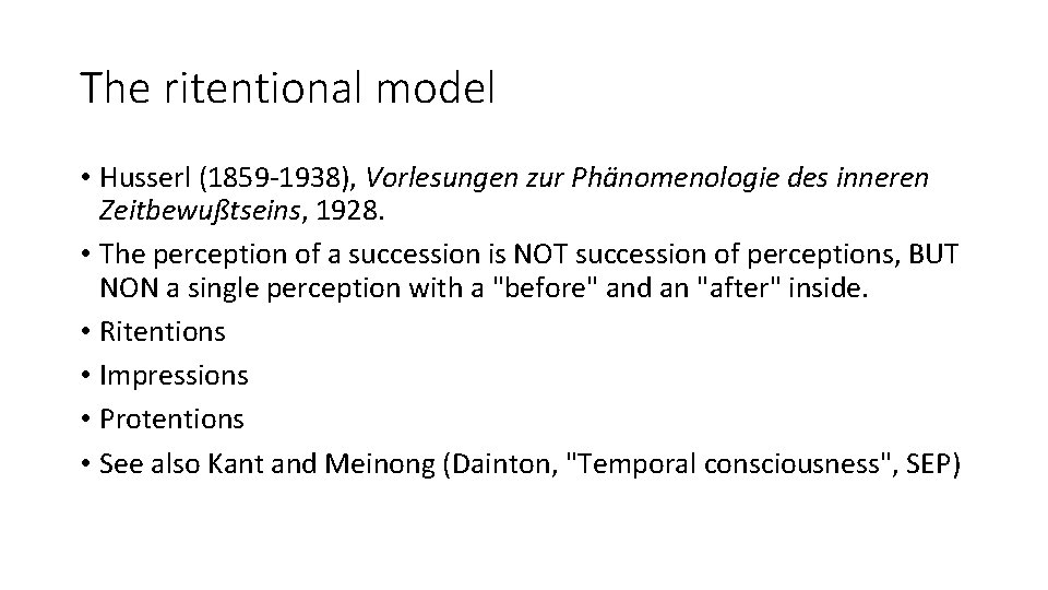 The ritentional model • Husserl (1859 -1938), Vorlesungen zur Phänomenologie des inneren Zeitbewußtseins, 1928.