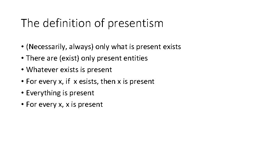 The definition of presentism • (Necessarily, always) only what is present exists • There