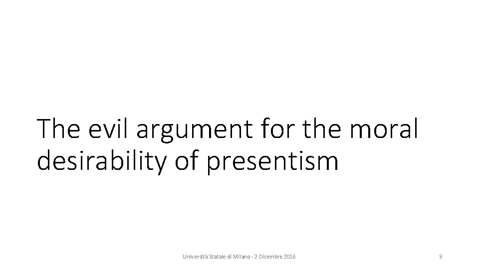 The evil argument for the moral desirability of presentism Università Statale di Milano -