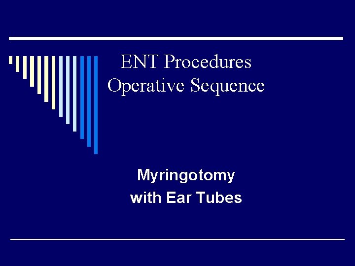 ENT Procedures Operative Sequence Myringotomy with Ear Tubes 