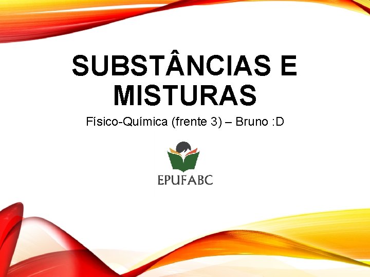 SUBST NCIAS E MISTURAS Físico-Química (frente 3) – Bruno : D 