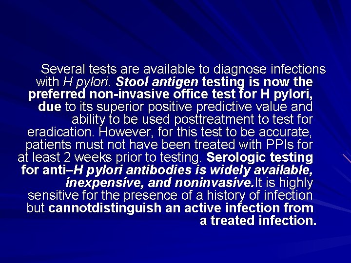 Several tests are available to diagnose infections with H pylori. Stool antigen testing is