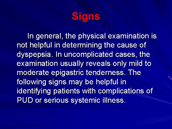 Signs In general, the physical examination is not helpful in determining the cause of