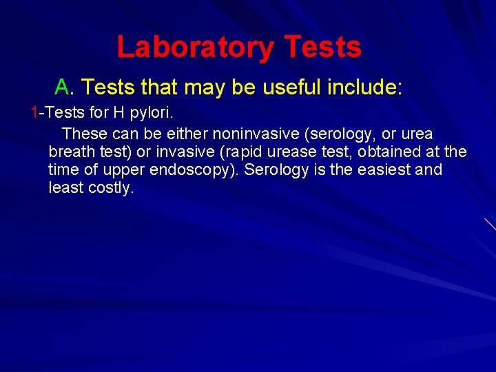 Laboratory Tests A. Tests that may be useful include: 1 -Tests for H pylori.