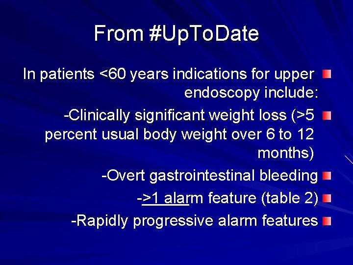 From #Up. To. Date In patients <60 years indications for upper endoscopy include: -Clinically