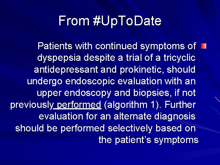 From #Up. To. Date Patients with continued symptoms of dyspepsia despite a trial of