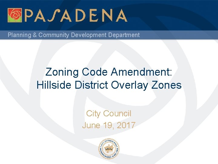 Planning & Community Development Department Zoning Code Amendment: Hillside District Overlay Zones City Council