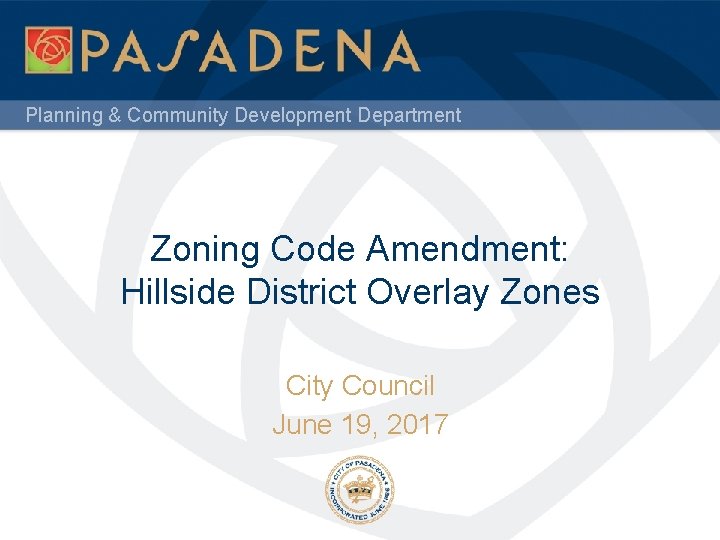 Planning & Community Development Department Zoning Code Amendment: Hillside District Overlay Zones City Council