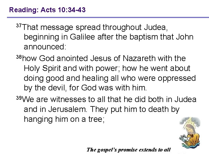 Reading: Acts 10: 34 -43 37 That message spread throughout Judea, beginning in Galilee