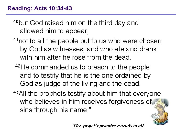 Reading: Acts 10: 34 -43 40 but God raised him on the third day