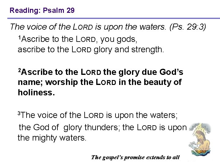 Reading: Psalm 29 The voice of the LORD is upon the waters. (Ps. 29: