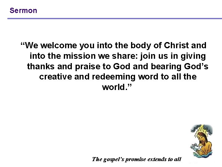 Sermon “We welcome you into the body of Christ and into the mission we