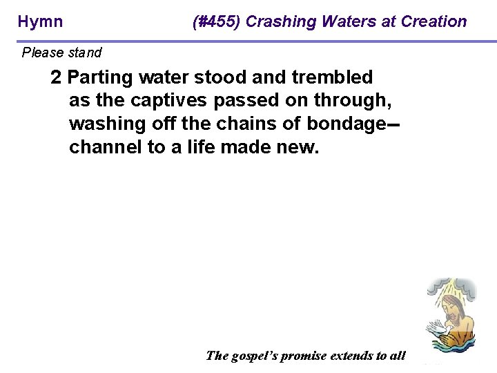 Hymn (#455) Crashing Waters at Creation Please stand 2 Parting water stood and trembled