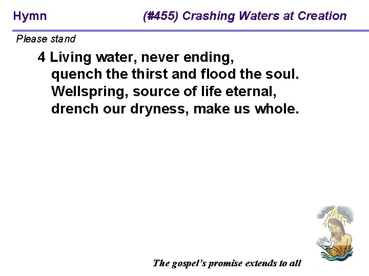 Hymn (#455) Crashing Waters at Creation Please stand 4 Living water, never ending, quench