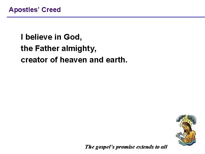 Apostles’ Creed I believe in God, the Father almighty, creator of heaven and earth.