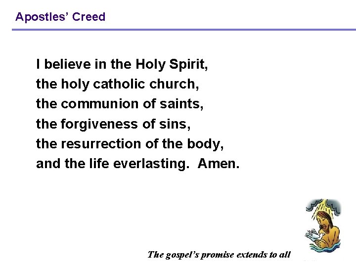 Apostles’ Creed I believe in the Holy Spirit, the holy catholic church, the communion