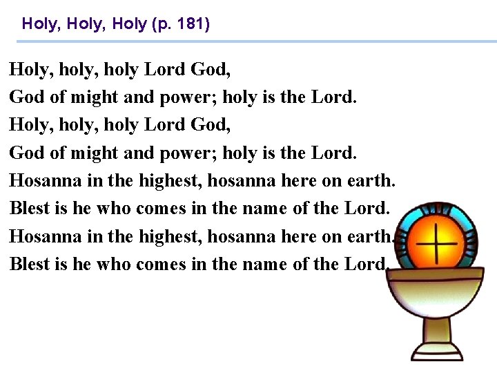 Holy, Holy (p. 181) Holy, holy, holy Lord God, God of might and power;