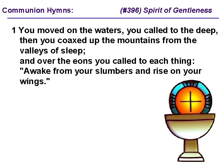 Communion Hymns: (#396) Spirit of Gentleness 1 You moved on the waters, you called