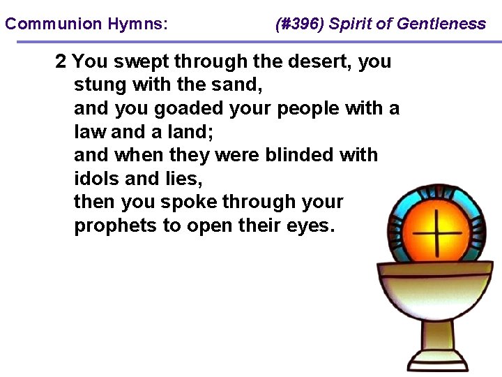 Communion Hymns: (#396) Spirit of Gentleness 2 You swept through the desert, you stung