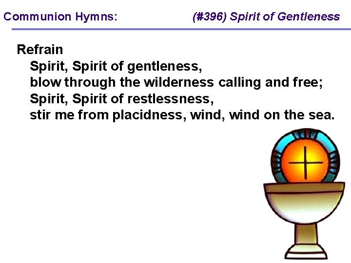 Communion Hymns: (#396) Spirit of Gentleness Refrain Spirit, Spirit of gentleness, blow through the