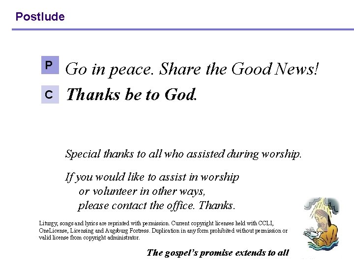 Postlude P C Go in peace. Share the Good News! Thanks be to God.