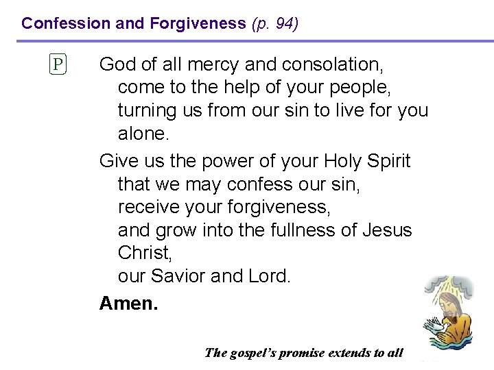 Confession and Forgiveness (p. 94) P God of all mercy and consolation, come to