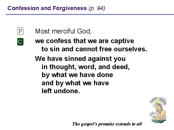 Confession and Forgiveness (p. 94) P C Most merciful God, we confess that we