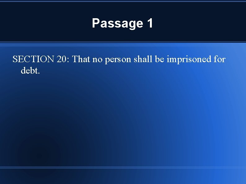 Passage 1 SECTION 20: That no person shall be imprisoned for debt. 