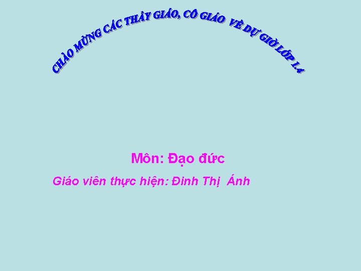 Môn: Đạo đức Giáo viên thực hiện: Đinh Thị Ánh 