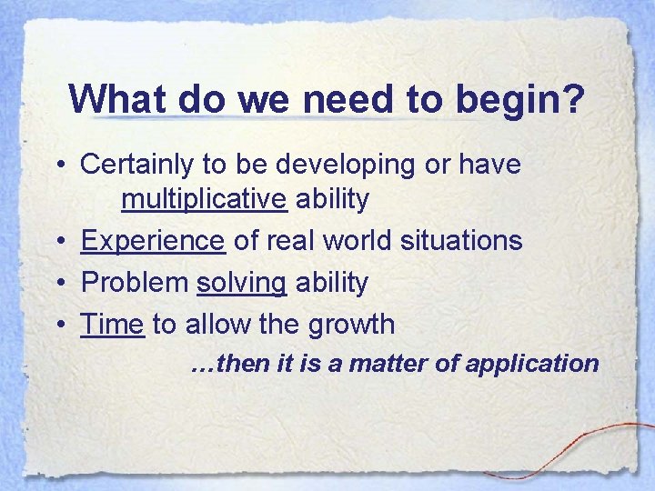 What do we need to begin? • Certainly to be developing or have multiplicative