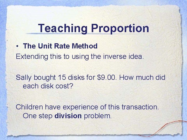Teaching Proportion • The Unit Rate Method Extending this to using the inverse idea.