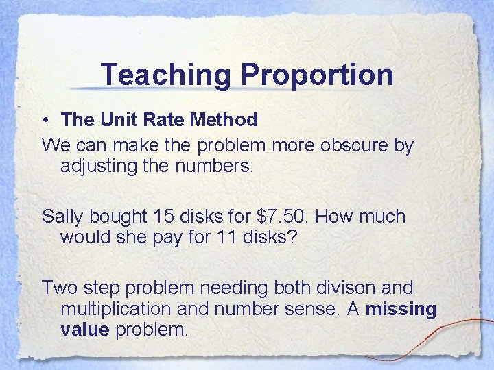 Teaching Proportion • The Unit Rate Method We can make the problem more obscure